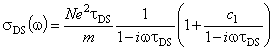 σ_DS=Ne^2τ_DS/m 1/(1-iωτ_DS) (1+c1/(1-iωτ_DS))