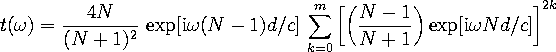 t=4N/(N+1)^2 exp[i omega (N-1) d / c] sum_{k=0}^m [(N-1)/(N+1) exp(i omega N d / c)]^(2k)